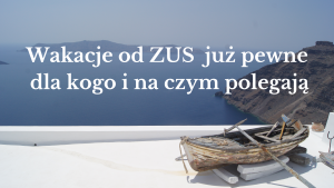 Read more about the article Wakacje od ZUS – dla kogo i na czym polegają
